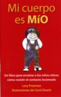 Image for Mi cuerpo es MIO : Un libro para ensenenar a los ninos chicos como resistir el contacto incomodo