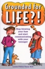 Image for Grounded for Life?! : Stop Blowing Your Fuse and Start Communicating with Your Teenager