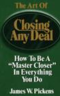 Image for The art of closing any deal  : how to be a &quot;master closer&quot; in everything you do