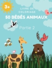 Image for Livre de coloriage 50 bebes animaux Partie 2 : Un livre de coloriage comprenant 50 bebes animaux incroyablement mignons et adorables et des fermes pour des heures de coloriage amusant et relaxant. Tai