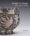 Image for Delight in Design : Indian Silver for the Raj
