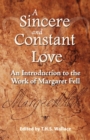 Image for A Sincere and Constant Love : An Introduction to the Work of Margaret Fell