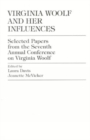 Image for Virginia Woolf and Her Influences : Selected Papers from the Seventh Annual Conference on Virginia Woolf