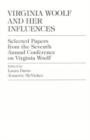 Image for Virginia Woolf and her influences  : selected papers from the Seventh Annual Conference on Virginia Woolf, Plymouth State College, Plymouth, New Hampshire, June 12-15, 1997