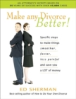 Image for Make Any Divorce Better! : Specific Steps to Make Things Smoother, Faster, Less Painful and Save You a Lot of Money