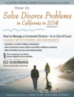 Image for How to Solve Divorce Problems in California in 2014 : How to Manage a Contested Divorce -- in or Out of Court