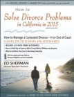 Image for How to solve divorce problems in California in 2015  : how to manage a contested divorce - in or out of court