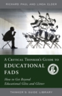 Image for A Critical Thinker&#39;s Guide to Educational Fads : How to Get Beyond Educational Glitz and Glitter