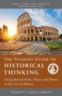 Image for The Student Guide to Historical Thinking : Going Beyond Dates, Places, and Names to the Core of History
