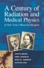 Image for A Century of Radiation and Medical Physics at New York&#39;s Memorial Hospital