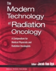 Image for The Modern Technology of Radiation Oncology : A Compendium for Medical Physicists and Radiation Oncologists