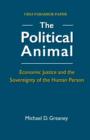 Image for The Political Animal : Economic Justice and the Sovereignty of the Human Person