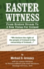 Image for Easter Witness : From Broken Dream to a New Vision for Ireland