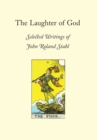 Image for The Laughter of God : Selected Writings of John Roland Stahl