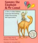 Image for Sammy the Elephant and Mr Camel : A Story to Help Children Overcome Bedwetting While Discovering Self-Appreciation