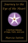 Image for Journey to the Eye of the Heart : A Spiritual Odyssey of Hope, Faith, and Love
