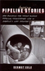 Image for Amazing Pipeline Stories : How Building the Trans-Alaska Pipeline Transformed Life in America&#39;s Last Frontier