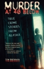 Image for Murder at 40 Below : True Crime Stories from Alaska