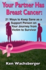 Image for Your Partner Has Breast Cancer: 21 Ways to Keep Sane as a Support Person on Your Journey from Victim to Survivor