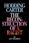 Image for Hodding Carter : The Reconstruction of a Racist