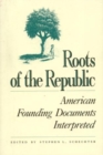 Image for Roots of the Republic : American Founding Documents Interpreted