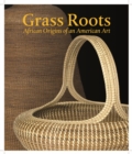 Image for Grass roots  : African origins of an American art
