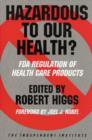 Image for Hazardous to Our Health? : FDA Regulation of Health Care Products