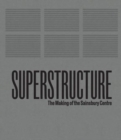 Image for Superstructure: The Making of the Sainsbury Centre for Visual Arts