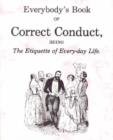 Image for Everybody&#39;s Book of Correct Conduct, Being the Etiquette of Every-day Life
