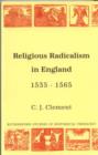 Image for Religious Radicalism in England 1535-1565