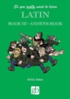 Image for So You Really Want To Learn Latin Book 3 - Answer Book