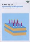 Image for At what age can I?  : a guide to age-based legislation