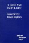 Image for &#39;A good and useful life&#39;  : constructive prison regimes
