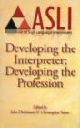 Image for Developing the Interpreter; Developing the Profession : Proceedings of the ASLI Conference 2010