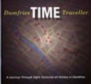 Image for Dumfries time traveller  : a journey through eight centuries of history in Dumfries