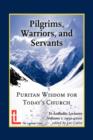 Image for Pilgrims, Warriors, and Servants : Puritan Wisdom for Today&#39;s Church