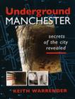 Image for Underground Manchester : Secrets of the City Revealed
