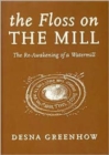Image for The Floss on the Mill : The Re-awakening of a Watermill