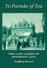 Image for To Partake of Tea : The Last Ladies of Kingston Lacy