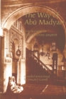 Image for The way of Abåu Madyan  : doctrinal and poetic works of Abåu Madyan Shu°ayb ibn al-òHusayn al-Anòsåaråi (c. 509/1115-16 - 594/1198)