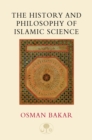 Image for The History and Philosophy of Islamic Science