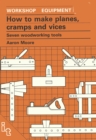 Image for How to Make Planes, Cramps and Vices : Seven Woodworking Tools