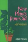 Image for New Plants from Old : Simple, Natural, No-cost Plant Propagation