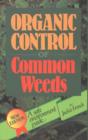 Image for Organic control of common weeds  : a safe environment guide
