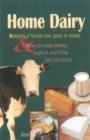 Image for Home dairy  : keeping a house cow, goat or sheep &amp; how to make cheese, yoghurt &amp; other dairy products
