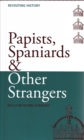 Image for Papists, Spaniards &amp; Other Strangers