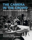 Image for The Camera in the Crowd : Filming New Zealand in Peace and War, 1895-1920