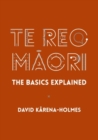 Image for Te Reo Maori : The Basics Explained