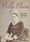 Image for Polly Plum : A Firm &amp; Earnest Womans Advocate -- Mary Ann Colclough 1836-1885