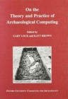 Image for On the Theory and Practice of Archaeological Computing